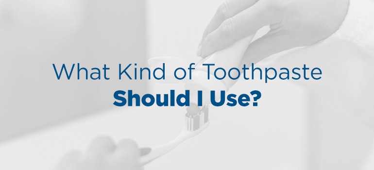 what-kind-of-toothpaste-should-i-use