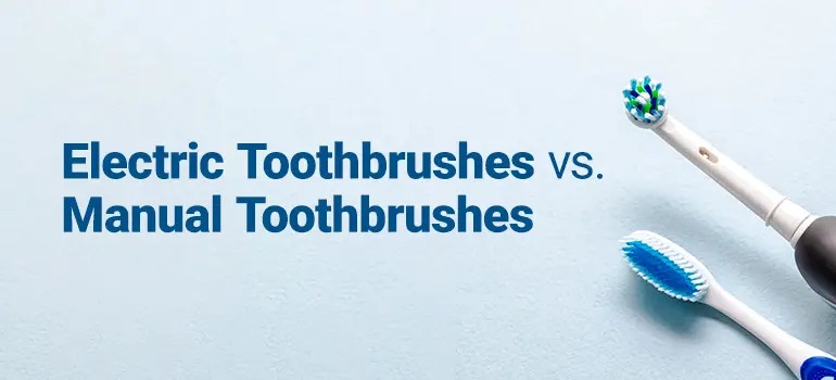 Electric Toothbrushes vs. Manual Toothbrushes