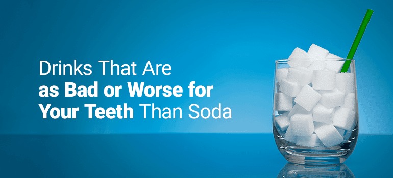 Drinks that are as Bad or Worse for Your Teeth than Soda