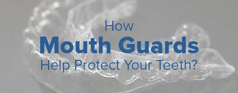 How mouth Guards protect your teeth